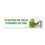 Go on, goad The Toad. Bumper Stickers
