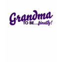 Grandma to be finally tシャツ