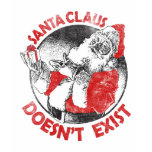 Santa Doesn't Exist! Shirts