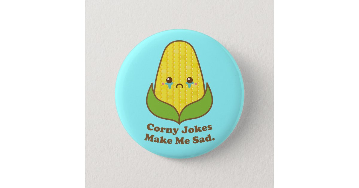 かわいいのトウモロコシの時代遅れの冗談は私に悲しいしゃれボタンをします 缶バッジ Zazzle Co Jp
