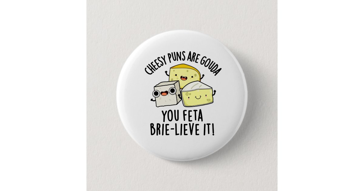 チーズ パンズ ア ゴーダ ユー フェタ ブライライブ イット チーズ 缶バッジ Zazzle Co Jp