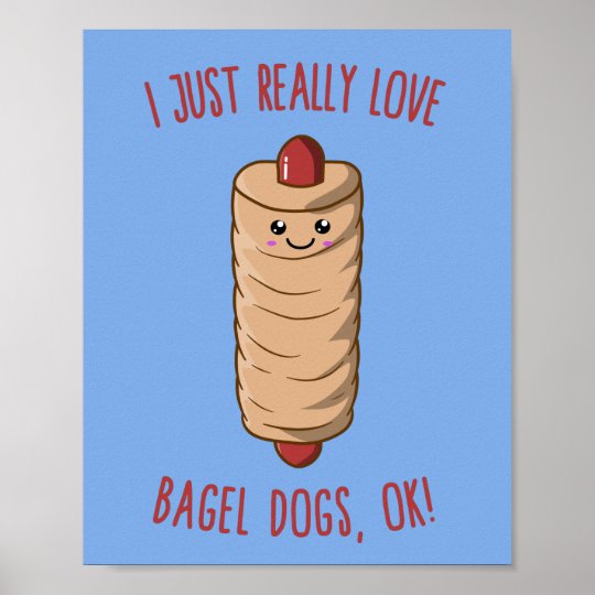 私はただ ベーグル犬が大好きなのよ Ok かわいいバゲル ポスター Zazzle Co Jp