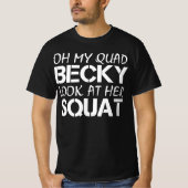 ああ私のクワッドbecker彼女のスクワットを見る tシャツ (正面)