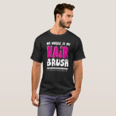 ああ私のヘアブラシはどこ Tシャツ (正面フル)