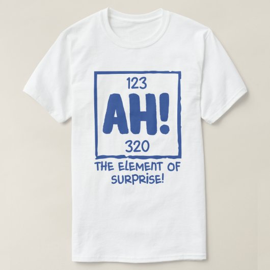 ああ驚きの化学科学ユーモアの要素 Tシャツ (デザイン正面)