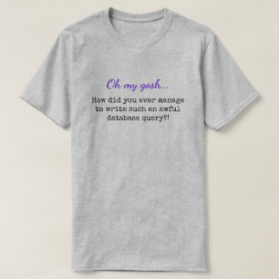 「ああ、ああ、...なんてひどいデータベースの問い合わせなの?」 Tシャツ