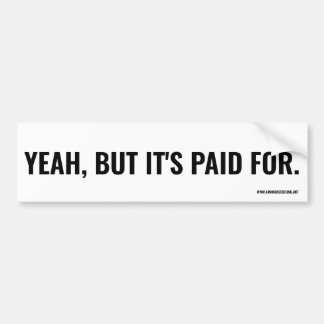 ああ、でも支払いは済んだ。 バンパーステッカー