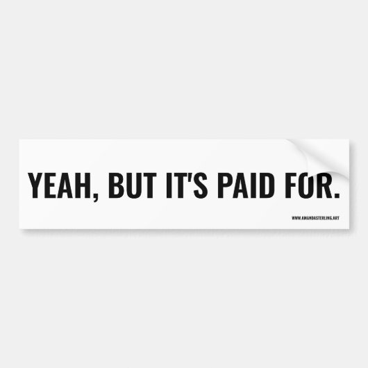 ああ、でも支払いは済んだ。 バンパーステッカー (正面)