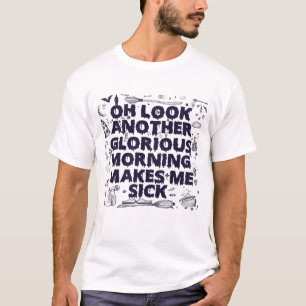 ああ、もう輝かしい朝を見ると私は病気になる Tシャツ