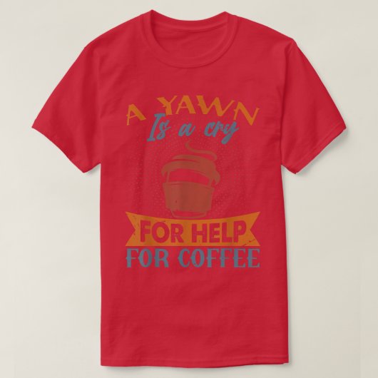 あくびはコーヒーの笑い声救済に対する叫び Tシャツ (デザイン正面)