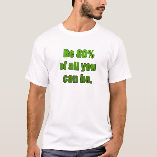 あなたがある場合もあるすべての80%があって下さい Tシャツ (正面)