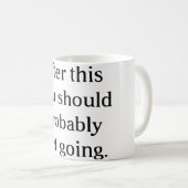 あなたがおそらく始めるべきであるこれ後 コーヒーマグカップ (正面右)
