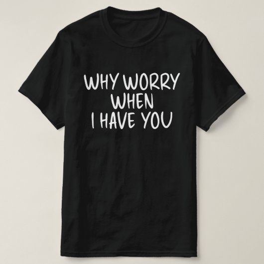 あなたがそばにいてくれるなら心配いらない Tシャツ (デザイン正面)