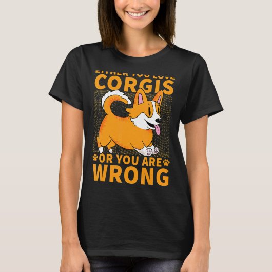 あなたがコーギー犬を愛してるか、間違ってるかのどちらかです Tシャツ (正面)