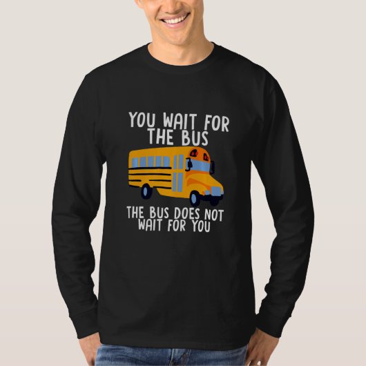 あなたがバスを待つ。バスはあなたを待たない。 Tシャツ (正面)