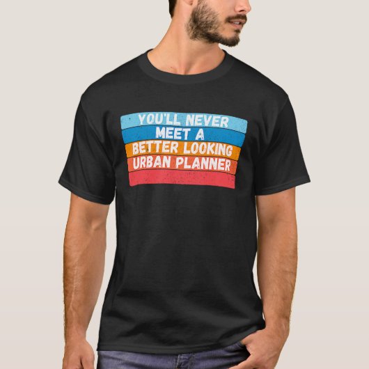 あなたが今まで会った中で一番かっこいい都市計画家 Tシャツ (正面)