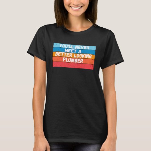 あなたが会う配管工でこの人よりイケメンはいないでしょう Tシャツ (正面)