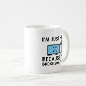 あなたが何かを壊したから私はここにいる コーヒーマグカップ (正面右)