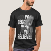 あなたが信じるものがあなたになる Tシャツ (正面)