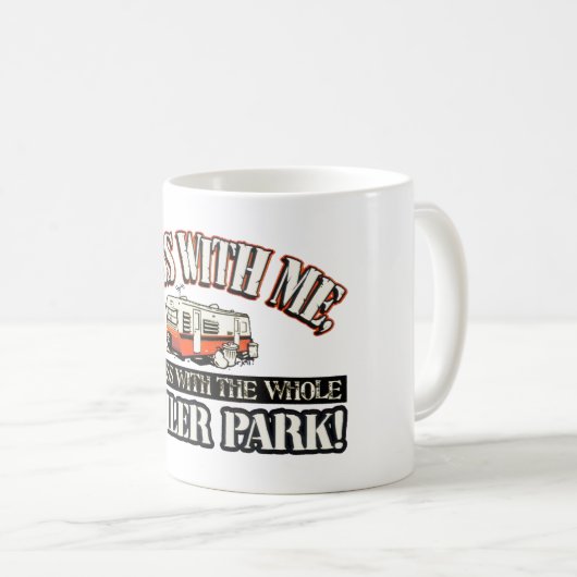 あなたが全トレーラパークと台なしにする私との混乱 コーヒーマグカップ (正面右)