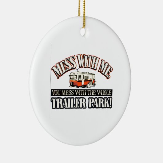 あなたが全トレーラパークと台なしにする私との混乱 セラミックオーナメント (右)