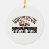 あなたが全トレーラパークと台なしにする私との混乱 セラミックオーナメント (正面)