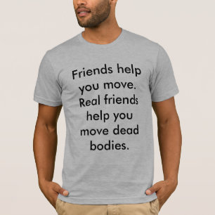 あなたが動かす友人の助け。 真の友の助けmo… tシャツ