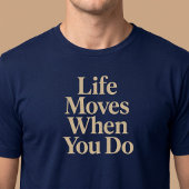 あなたが動けば人生も動く Tシャツ