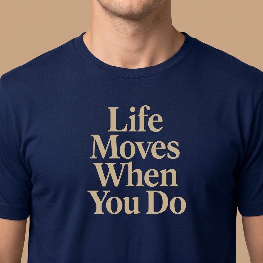 あなたが動けば人生も動く Tシャツ