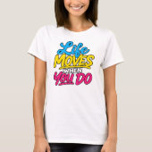 あなたが動けば、人生も動く Tシャツ (正面)