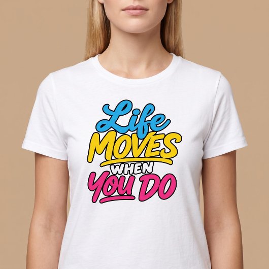 あなたが動けば、人生も動く Tシャツ