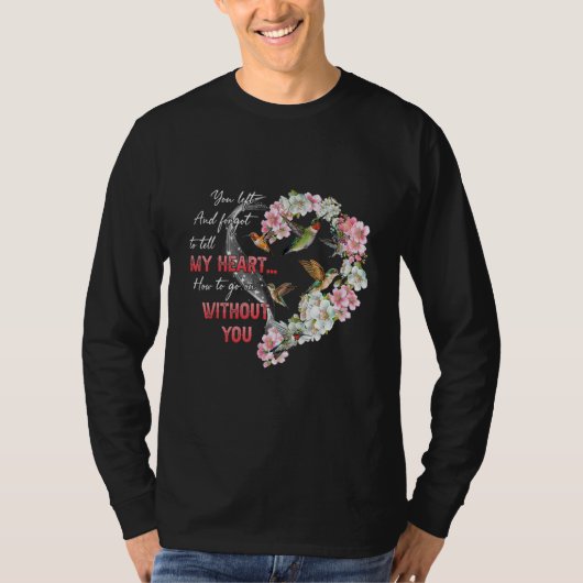 あなたが去って私の心にどうやって生きていくのかを教えるのを忘れた Tシャツ (正面)
