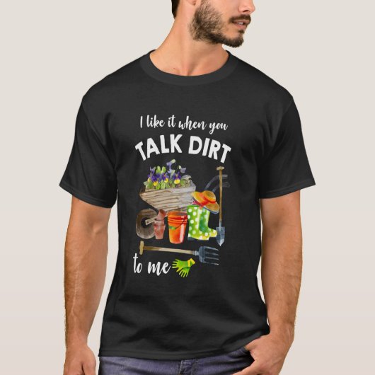 あなたが土について語るときが好き ガーデニング Tシャツ (正面)