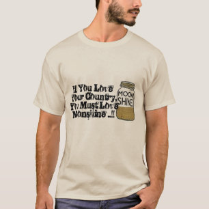 あなたが密造酒のおもしろいを愛さなければならないあなたの国を愛しま Tシャツ