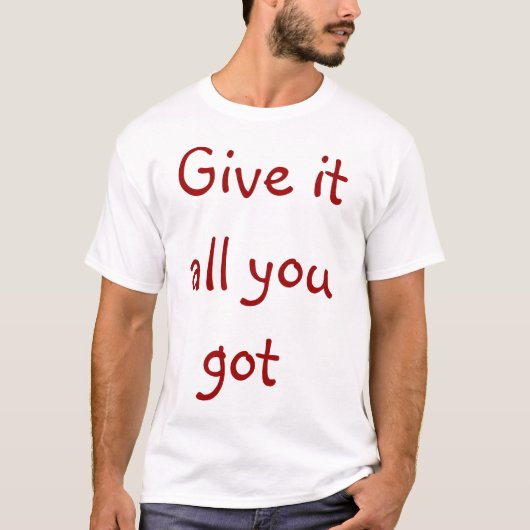 あなたが得たそれをすべて与えて下さい Tシャツ (正面)