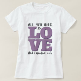 あなたが必要とするのは愛および油だけです Tシャツ