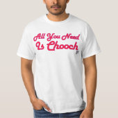 あなたが必要とするのはChoochのワイシャツだけです Tシャツ (正面)