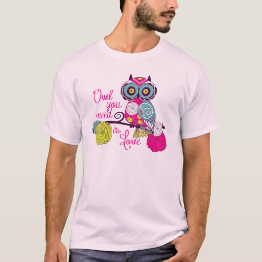あなたが必要とするフクロウは愛です Tシャツ (正面)