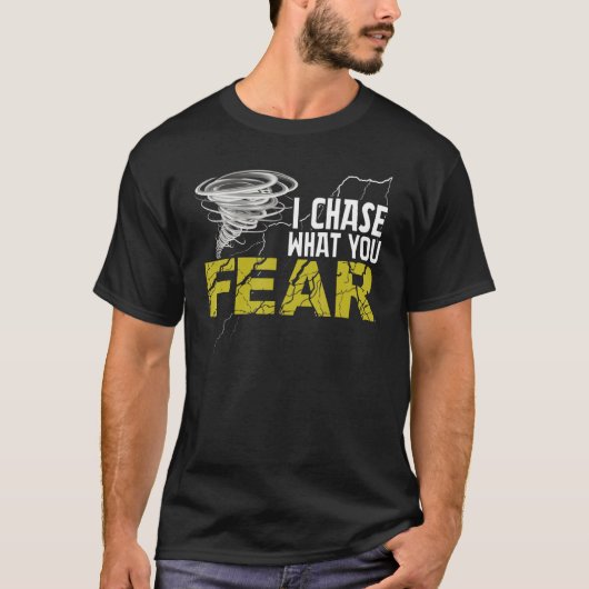 あなたが恐れるものを追いかける トルネード ハリケーン 嵐の追跡者 Tシャツ (正面)