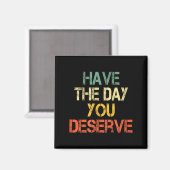 あなたが望む一日を
Funny Sarcastic Saying Have The Day You マグネット (正面/裏面)