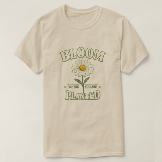 あなたが植えられた場所で花開きましょう デイジー フラワー 言葉 Tシャツ (デザイン正面)