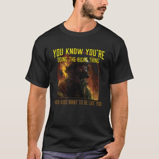 あなたが正しいことをしていることを知っている消防士 Tシャツ (正面)