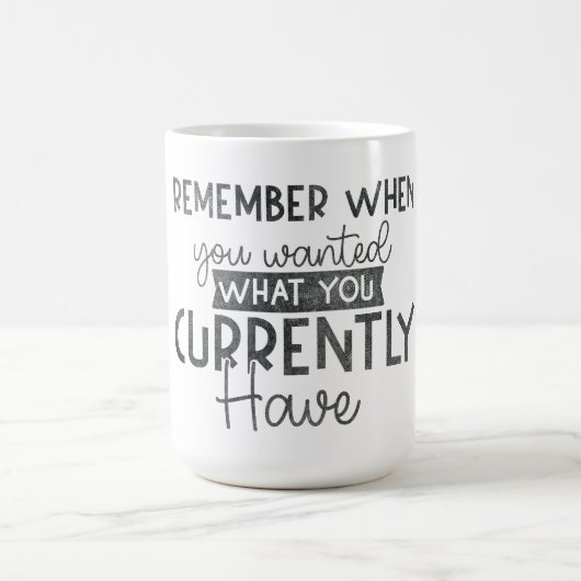 あなたが現在持っているものを欲しかったことを覚えている コーヒーマグカップ (中央)