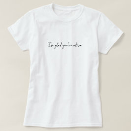 あなたが生きていてよかった Tシャツ