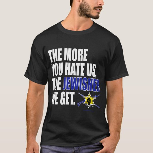 「あなたが私たちを憎めば憎むほど、私たちはユダヤ人を得る」 Tシャツ (正面)