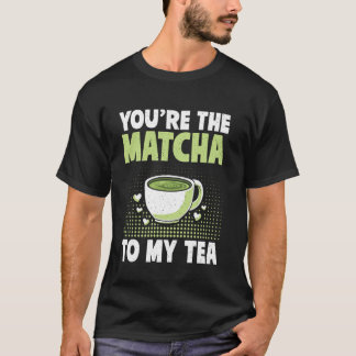 あなたが私のお茶にぴったりの抹茶 Tシャツ