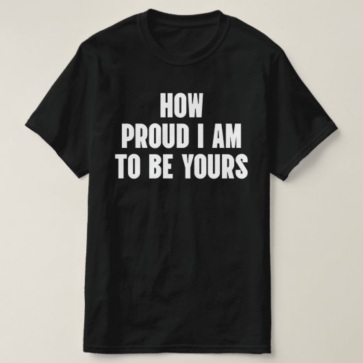 あなたが私のものであることを誇りに思います Tシャツ (デザイン正面)