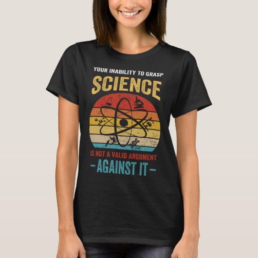 あなたが科学を理解できないことは有効な議論ではありません Tシャツ (正面)