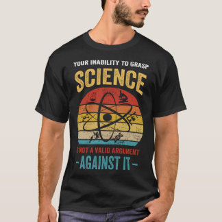あなたが科学を理解できないことは有効な議論ではありません Tシャツ