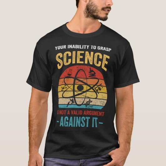 あなたが科学を理解できないことは有効な議論ではありません Tシャツ (正面)